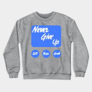 Never give up on your goals Crewneck Sweatshirt